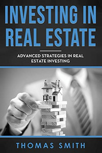 Investing In Real Estate: Advanced Strategies In Real Estate Investing