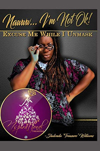 Nawww... I'M Not Ok!: Excuse Me While I Unmask Nawww... I'M Not Ok!: Excuse Me While I Unmask