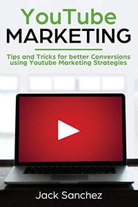 Youtube Marketing: Tips And Tricks For Better Conversions Using Youtube Marketing Strategies