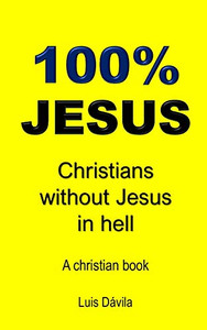 100% Jesus: Christians Without Jesus In Hell (Christian Church) 100% Jesus: Christians Without Jesus In Hell (Christian Church)