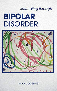 Journaling Through Bipolar Disorder Journaling Through Bipolar Disorder