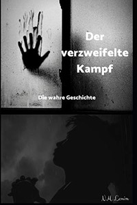 Der Verzweifelte Kampf: Die Wahre Geschichte (German Edition) Der Verzweifelte Kampf: Die Wahre Geschichte (German Edition)