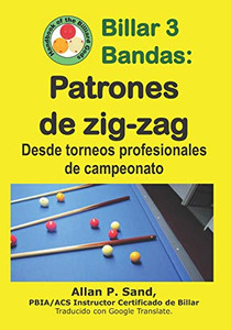 Billar 3 Bandas - Patrones De Zig-Zag: Desde Torneos Profesionales De Campeonato (Spanish Edition)