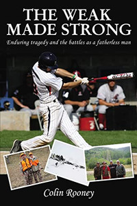 The Weak Made Strong: Enduring Tragedy And The Battles As A Fatherless Man The Weak Made Strong: Enduring Tragedy And The Battles As A Fatherless Man