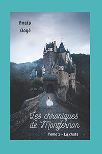Les Chroniques De Monfernon: Tome 1 - La Chute (Les Chroniques De Montfernon) (French Edition)