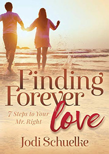 Finding Forever Love: 7 Steps To Your Mr. Right Finding Forever Love: 7 Steps To Your Mr. Right