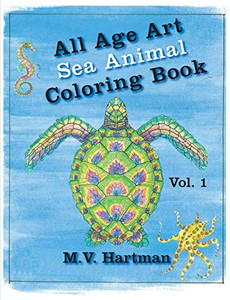 All Age Art -- Sea Animal Coloring Book: Volume 1 All Age Art -- Sea Animal Coloring Book: Volume 1