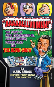 Aaaaalllviiinnn!: The Story Of Ross Bagdasarian, Sr., Liberty Records, Format Films And The Alvin Show (Hardback) Aaaaalllviiinnn!: The Story Of Ross Bagdasarian, Sr., Liberty Records, Format Films And The Alvin Show (Hardback)