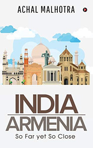 India - Armenia: So Far Yet So Close India - Armenia: So Far Yet So Close