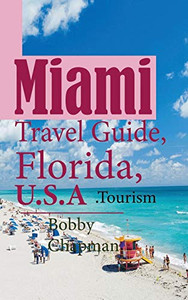 Miami Travel Guide, Florida, U.S.A: Tourism Miami Travel Guide, Florida, U.S.A: Tourism