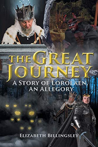 The Great Journey: A Story Of Lorolaen, An Allegory The Great Journey: A Story Of Lorolaen, An Allegory