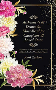 AlzheimerS & Dementia: Must-Read For Caregivers & Loved Ones: Helpful Hints On What To Possibly Experience With Family/Legal And Psychological Aspects AlzheimerS & Dementia: Must-Read For Caregivers & Loved Ones: Helpful Hints On What To Possibly Experience With Family/Legal And Psychological Aspects