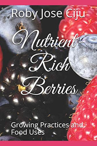Nutrient-Rich Berries: Growing Practices And Food Uses