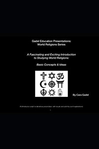 A Fascinating And Exciting Introduction To Studying World Religions: Basic Concepts & Ideas: (Full Instructor Script For Slideshow Presentation, ... Belief Systems Of Major World Civilizations) A Fascinating And Exciting Introduction To Studying World Religions: Basic Concepts & Ideas: (Full Instructor Script For Slideshow Presentation, ... Belief Systems Of Major World Civilizations)