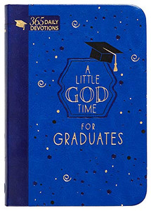 A Little God Time For Graduates: 365 Daily Devotions (Faux Leather Grad Gift Edition) Motivating Devotions For Grads, Perfect Gift For Graduation Parties, Birthdays, Holidays, And More A Little God Time For Graduates: 365 Daily Devotions (Faux Leather Grad Gift Edition) Motivating Devotions For Grads, Perfect Gift For Graduation Parties, Birthdays, Holidays, And More