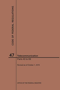 Code Of Federal Regulations Title 47, Telecommunication, Parts 40-69, 2019