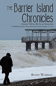 The Barrier Island Chronicles: Stories Told To Me By An Immortal The Barrier Island Chronicles: Stories Told To Me By An Immortal