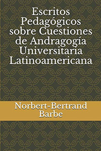 Escritos Pedagógicos Sobre Cuestiones De Andragogía Universitaria Latinoamericana (Spanish Edition)