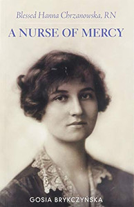Blessed Hanna Chrzanowska, Rn: A Nurse Of Mercy
