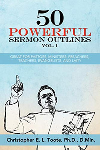 50 Powerful Sermon Outlines Vol. 1: Great For Pastors, Ministers, Preachers, Teachers, Evangelists, And Laity (50 Powerful Sermon Outlines (3 Vols.)) 50 Powerful Sermon Outlines Vol. 1: Great For Pastors, Ministers, Preachers, Teachers, Evangelists, And Laity (50 Powerful Sermon Outlines (3 Vols.))