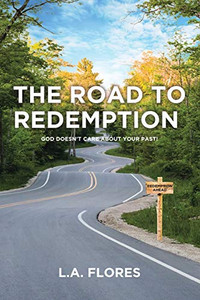 The Road To Redemption: God Doesn'T Care About Your Past!
