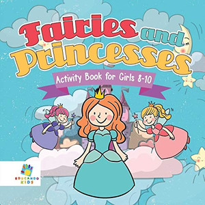 Fairies And Princesses Activity Book For Girls 8-10