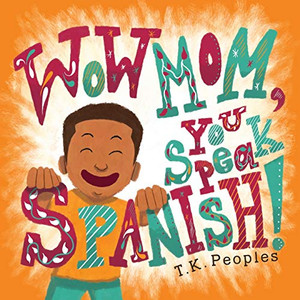 Wow Mom, You Speak Spanish! Wow Mom, You Speak Spanish!
