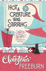 Not A Creature Was Stirring (A Merry & Bright Handcrafted Mystery)
