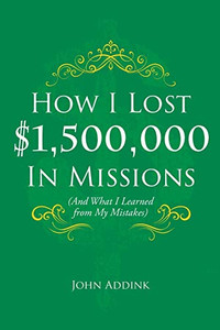 How I Lost $1,500,000 In Missions: (And What I Learned From My Mistakes)