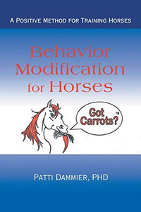 Behavior Modification For Horses: A Positive Method For Training Horses Behavior Modification For Horses: A Positive Method For Training Horses