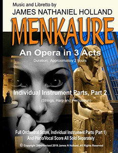 Menkaure: An Opera In Three Acts, Individual Instrument Parts, Part 2 (Strings, Harp And Percussion) (Menkaure, An Opera, James Nathaniel Holland)