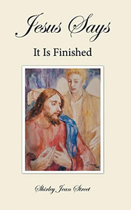 Jesus Says It Is Finished Jesus Says It Is Finished