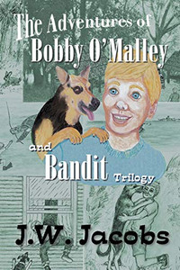 The Adventures Of Bobby O'Malley And Bandit: Trilogy