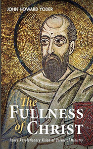 The Fullness Of Christ: PaulS Revolutionary Vision Of Universal Ministry