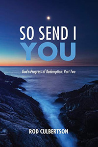 So Send I You: GodS Progress Of Redemption: Part Two So Send I You: GodS Progress Of Redemption: Part Two