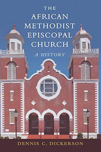 The African Methodist Episcopal Church: A History The African Methodist Episcopal Church: A History
