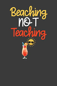 Beaching Not Teaching: Summer Vibes Vacation School Break Gift - 9781082563065 Beaching Not Teaching: Summer Vibes Vacation School Break Gift - 9781082563065