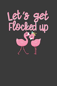 Let'S Get Flocked Up: Pink Flamingo Squad Summer Beach Lover Gift - 9781083016133 Let'S Get Flocked Up: Pink Flamingo Squad Summer Beach Lover Gift - 9781083016133
