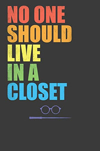 No One Should Live In A Closet: Lgbtq Pride Month Gay Lesbian Support Rainbow Gift - 9781083016201