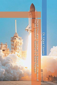 Nuclear Propulsion Techniques For Spacecraft: Utilization Of Nuclear Reactors In Spacecraft For Space Propulsion (Dr Guven Space Technology Series)