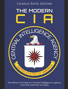 The Modern Cia: The History Of AmericaS Central Intelligence Agency From The Cold War To Today - 9781086167726