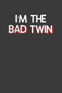 I'M The Bad Twin: Hilarious Twinsies Gift - 9781086218022 I'M The Bad Twin: Hilarious Twinsies Gift - 9781086218022