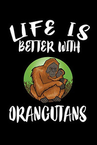 Life Is Better With Orangutans: Animal Nature Collection - 9781086335163