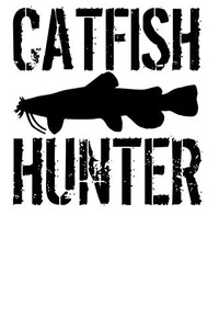 Catfish Hunter: Catfishing Fisherman - 9781087459417