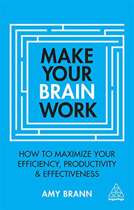 Make Your Brain Work: How to Maximize Your Efficiency, Productivity and Effectiveness Make Your Brain Work: How to Maximize Your Efficiency, Productivity and Effectiveness
