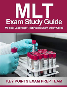 Mlt Exam Study Guide: Medical Laboratory Technician Exam Study Guide
