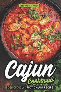 Cajun Cookbook: Deliciously Spicy Cajun Recipe - 9781091031982