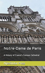 Notre-Dame De Paris: A History Of France'S Famous Cathedral - 9781094860060 Notre-Dame De Paris: A History Of France'S Famous Cathedral - 9781094860060