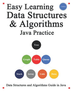 Easy Learning Data Structures & Algorithms Java Practice: Data Structures And Algorithms Guide In Java (Easy Learning Programming For Beginner) Easy Learning Data Structures & Algorithms Java Practice: Data Structures And Algorithms Guide In Java (Easy Learning Programming For Beginner)