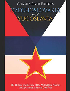 Czechoslovakia And Yugoslavia: The History And Legacy Of The Multiethnic Nations That Split Apart After The Cold War - 9781097774791 Czechoslovakia And Yugoslavia: The History And Legacy Of The Multiethnic Nations That Split Apart After The Cold War - 9781097774791